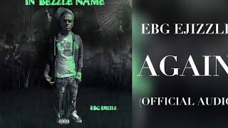 EBG EJizzle  Again Official Audio [upl. by Milicent]