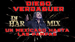 DIEGO VERDAGUER EXITOS MIX DJ HAR DIEGO VERDAGUER MEXICANO HASTA LAS PAMPAS [upl. by Sirdi]