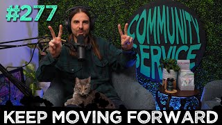 Community Service Ep 277  Keep Moving Forward [upl. by Ringsmuth]