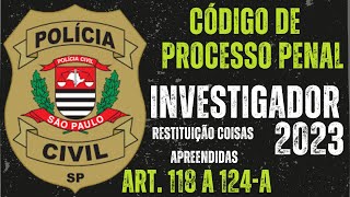 Restituição de Coisas Apreendidas  Código de Processo Penal  Art 118 ao 124A Investig PCSP [upl. by Alfonse]