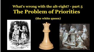 Whats Wrong with the Altright part 5  quotThe Problem with Prioritiesquot [upl. by Isadora]