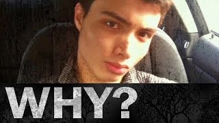 Elliot Rodger WHY [upl. by Erdei766]