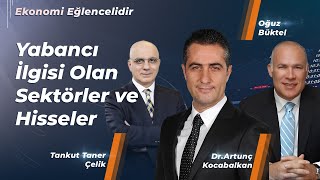 Yabancı İlgisi Olan Sektörler ve Hisseler  Tankut Taner Çelik amp Oğuz Büktel [upl. by Mag]