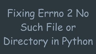 Fixing Errno 2 No Such File or Directory in Python [upl. by Euqinor]