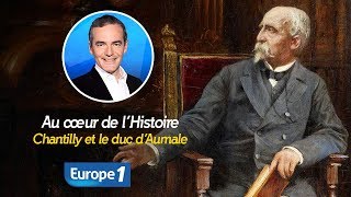 Au cœur de lhistoire Chantilly et le duc d’Aumale Franck Ferrand [upl. by Nomi]