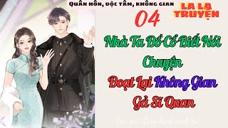 Tập 4  Không gian  niên đại NHÀ TA ĐỒ CỔ BIẾT NÓI CHUYỆN  ĐOẠT LẠI KHÔNG GIAN GẢ SĨ QUAN [upl. by Persas]