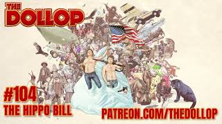 The Dollop Podcast Ep 104 The Hippo Bill [upl. by Samuele]