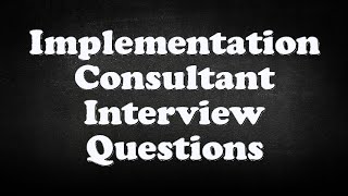 Implementation Consultant Interview Questions [upl. by Roice]