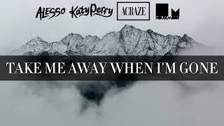 Alesso Katy Perry Acraze  Take Me Away When Im Gone Housemode Mashup [upl. by Glialentn]