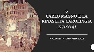 6 CARLO MAGNO E LA RINASCITA CAROLINGIA 771814  VOLUME III STORIA MEDIEVALE [upl. by Arodoet435]