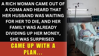 A RICH WOMAN CAME OUT OF A COMA AND HEARD THAT HER HUSBAND WAS WAITING FOR HER TO DIE reddit [upl. by Cass]