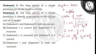 Statement 1 The time period of a simple pendulum of infinite length is infinite\nStatement 2 [upl. by Selokcin661]