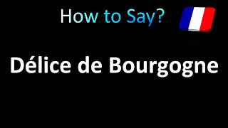 How to Pronounce Délice de Bourgogne French Cheese [upl. by Mandle335]