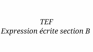 TEF expression écrite section B trouver des arguments facilement rédaction dune lettre [upl. by Gwennie]