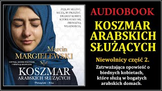 KOSZMAR ARABSKICH SŁUŻĄCYCH Audiobook MP3  MMargielewski Niewolnicy część 2 [upl. by Pronty]