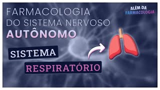 FARMACOLOGIA do Sistema Nervoso Autônomo 3⎟Efeitos sobre o Sistema RESPIRATÓRIO [upl. by Gerome]