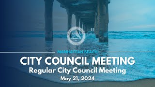 Manhattan Beach City Council Regular Meeting  May 21 2024 [upl. by Anaihs391]