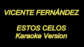 Vicente Fernandez  Estos Celos Karaoke Lyrics NUEVO [upl. by Anomas31]