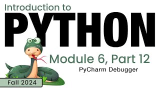 Python Fall 2024 Module 612 PyCharm Debugger [upl. by Hulbig770]