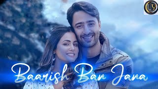 Baarish Ban Jana Lyrics  Hina Khan amp Shaheer Sheikh  Stebin Ben amp Payal Dev  Love Romance Songs [upl. by Marinelli]