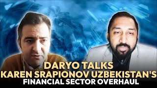 Daryo Talks 6  Karen Srapionov  Uzbekistans financial sector overhaul [upl. by Kay424]