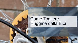 Come Togliere Ruggine dalla Bici [upl. by Val]