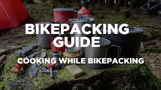 Bikepacking Guide  Cooking While Bikepacking [upl. by Petit]