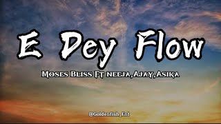 Moses Bliss  E dey flow LyricsFt Neeja Ajay amp Asika [upl. by Eydie46]