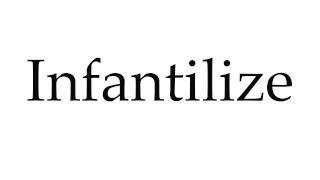 How to Pronounce Infantilize [upl. by Adnouqal]