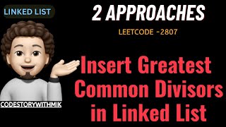 Insert Greatest Common Divisors in Linked List  2 Approaches  Leetcode 2807  codestorywithMIK [upl. by Ethelbert]