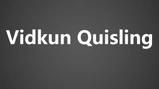 How To Pronounce Vidkun Quisling [upl. by Aelhsa]