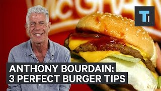 Anthony Bourdains 3 tips to a perfect burger [upl. by Hui951]