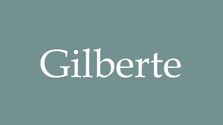 How to Pronounce Gilberte Correctly in French [upl. by Vasos776]