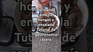 Cocinando carne con hongos y ensalada Tutorial de gastronomía casera Cómo cocinar buen plato casero [upl. by Ynoyrb]