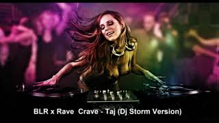 ★♫►BLR x Rave Crave  Taj♛ 2k18► Dj Storm Version 🎧 [upl. by Nivrek]