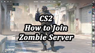 How to Join CS2 Zombie Server [upl. by Dustman]