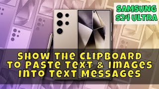 How to Show the Clipboard to Paste Text amp Images Into Text Messages Samsung Galaxy S24 Ultra [upl. by Toback365]