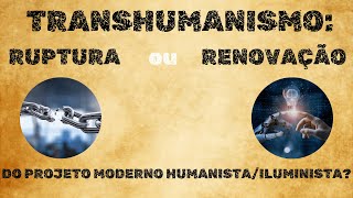 Transhumanismo ruptura ou renovação do projeto humanista e iluminista [upl. by Uhsoj521]