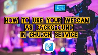 How to use your Webcam as background in Church Service HOLYRICS [upl. by Llerod]