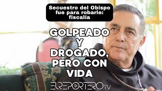 Golpeado y drogado pero con vida secuestro del Obispo emérito fue para robarle Fiscal [upl. by Ecirbaf378]