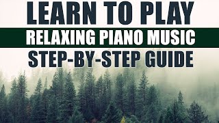 How to Play Relaxing Piano Music A SIMPLE and EASY StepByStep Guide for Beginners [upl. by Ratcliffe]