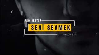 Feo Matif  Seni Sevmek [upl. by Hnirt790]