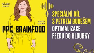 PPC Brainfood Speciální díl s Petrem Burešem  Optimalizace feedu do hloubky  uLab podcast [upl. by Revilo133]