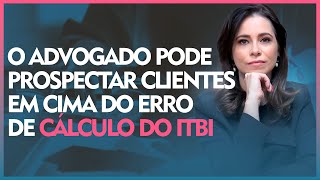 O advogado pode prospectar clientes em cima do erro de cálculo do ITBI [upl. by Perkins]