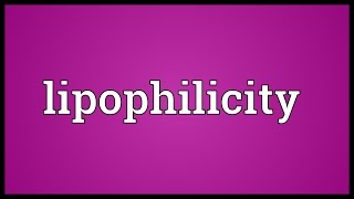 Lipophilicity Meaning [upl. by Dahlia]