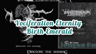 Vociferation Eternity Birth Emerald [upl. by Nivlam]