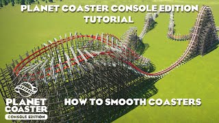 How to Smooth CoastersPlanet Coaster Console Edition Tutorial [upl. by Yacano9]