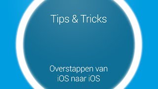 Tips amp Tricks  Overstappen iOS naar iOS [upl. by Hsakiv]