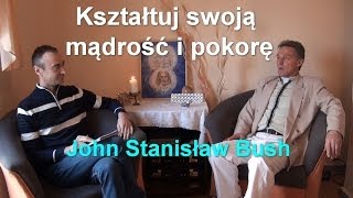 Kształtuj swoją mądrość i pokorę  John Bush [upl. by Amerd]