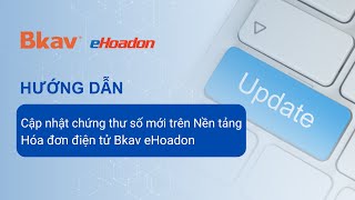 Hướng dẫn cập nhật chứng thư số mới trên Nền tảng Hóa đơn điện tử Bkav eHoadon [upl. by Libys102]